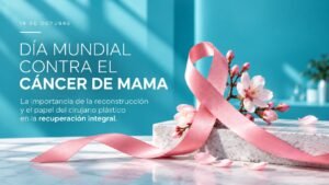Día Mundial contra el Cáncer de Mama: La importancia de la reconstrucción y el papel del cirujano plástico en la recuperación integral